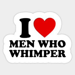 I Love Men Who Whimper Funny Saying For Her Couple Heart Sticker